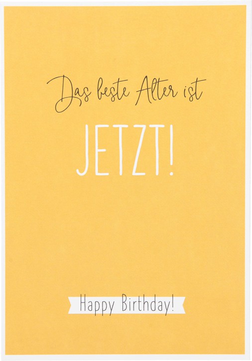 Besonders schoen Klappkarte -  Das beste Alter ist JETZT! Happy ...