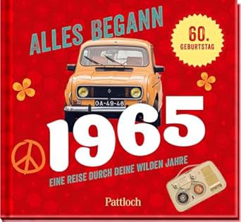 Alles begann 1965: Eine Reise durch deine wilden Jahre | Jahrgangsbuch zum 60. Geburtstag Alles begann 1965: Eine Reise durch deine wilden Jahre | Jahrgangsbuch zum 60. Geburtstag