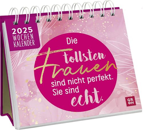 Mini-Wochenkalender 2025: Die tollsten Frauen sind nicht perfekt, sie sind echt: Tischkalender