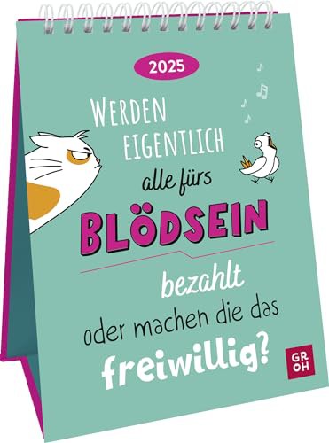 Wochenkalender 2025: Werden eigentlich alle fürs Blödsein bezahlt oder machen die das freiwillig?Tischkalender 