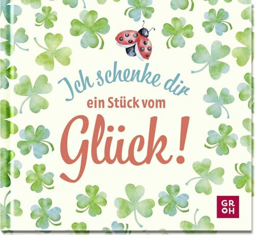 Ich schenke dir ein Stück vom Glück: Mini-Geschenkbuch mit liebevollen Texten 