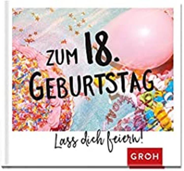 GROH Buch Zum 18. Geburtstag - Lass Dich feiern! …
